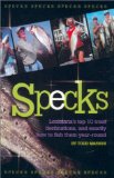 Specks : Louisiana s Top 10 Trout Destinations, and Exactly How to Fish Them Year-Round