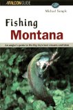 Fishing Montana: An Angler s Guide to the Big Sky s Best Streams and Lakes