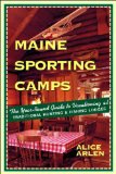 Maine Sporting Camps: The Year-Round Guide to Vacationing at Traditional Hunting and Fishing Lodges, Third Edition