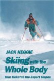 Skiing with the Whole Body: Your Ticket to the Expert Slopes