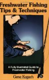 Freshwater Fishing Tips and Techniques: A Fully Illustrated Guide to Freshwater Fishing