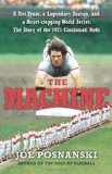 The Machine: A Hot Team, a Legendary Season, and a Heart-stopping World Series: The Story of the 1975 Cincinnati Reds